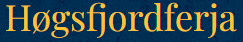 Klik på logoet, for at gå til den officielle Høgsfjordferja hjemmeside.